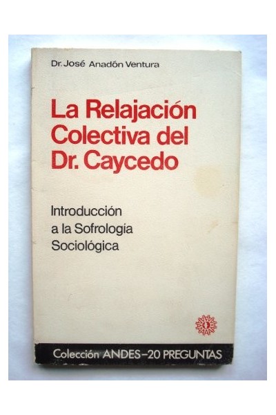 La Relajación Colectiva Del Doctor Caycedo. Introducción a la sofrologia sociológica